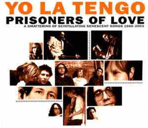 Yo La Tengo - Prisoners Of Love (A Smattering Of Scintillating Senescent Songs 1985-2003)