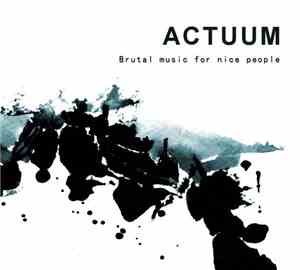 Actuum - Brutal Music For Nice People