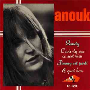 Anouk  - Sandy / Crois-tu Que Ce Soit Bien / Jimmy Est Parti / À Quoi Bon