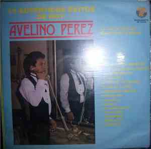 Avelino Perez - 15 Autenticos Exitos De Hoy