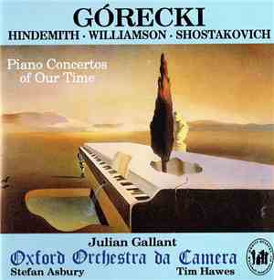 Górecki, Hindemith, Williamson, Shostakovich, Julian Galant, Oxford Orchestra Da Camera, Stefan Ashbury, Tim Hawes  - Piano Concertos Of Our Time