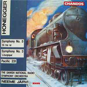 Honegger / The Danish National Radio Symphony Orchestra, Neeme Järvi - Symphony No. 5 'Di Tre Re' / Symphony 3 'Litergique' / Pacific 231