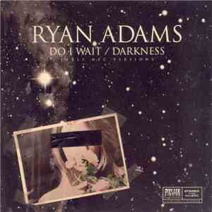 Ryan Adams - Do I Wait / Darkness Early NYC Versions