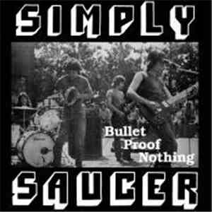 Simply Saucer - Bullet Proof Nothing