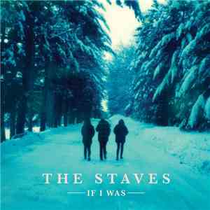 The Staves  - If I Was