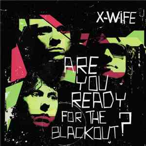 X-Wife - Are You Ready For The Blackout?