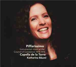 Capella De La Torre, Katharina Bäuml - Piffarissimo - Instrumental Music At The Council Of Constance 1414-1418
