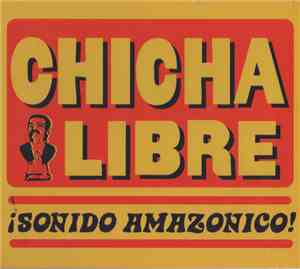 Chicha Libre - ¡Sonido Amazonico!