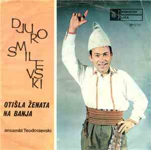 Djuro Smilevski, Ansambl Teodosievski - Otišla Ženata Na Banja