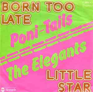 Poni-Tails / The Elegants - Born Too Late / Little Star