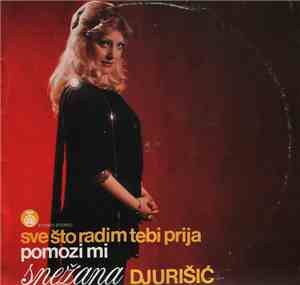 Snežana Djurišić - Sve Što Radim Tebi Prija / Pomozi Mi