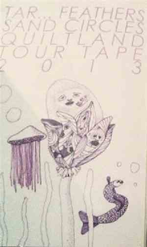 Tar...Feathers, Sand Circles, Quiltland - Tour Tape 2013