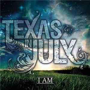 Texas In July - I Am