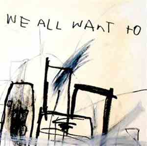 We All Want To - We All Want To
