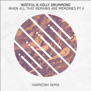 Wistful  & Holly Drummond - When All That Remains Are Memories, Pt. II (Harmoony Remix)