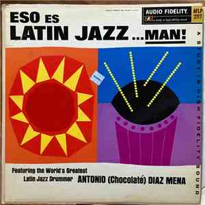 Antonio (Chocolaté) Diaz Mena - Eso Es Latin Jazz, Man!
