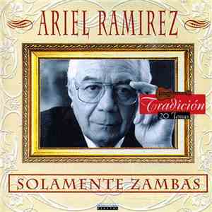 Ariel Ramirez - Solamente Zambas