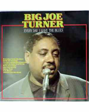 Big Joe Turner - Every Day I Have The Blues
