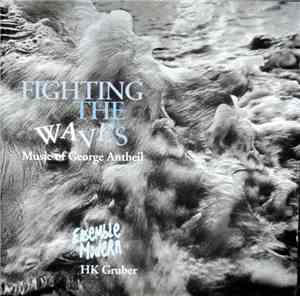 George Antheil - Ensemble Modern, HK Gruber - Fighting The Waves (Music Of George Antheil)