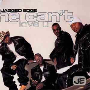 Jagged Edge  - He Can't Love You