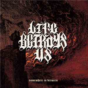 Life Betrays Us - Somewhere In Between