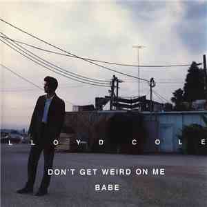 Lloyd Cole - Don't Get Weird On Me Babe
