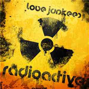 Love Junkeez - Radioactive