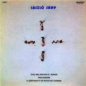 László Sáry - Five Melancholic Songs. Pentagram. A Continuity Of Rotative Chords