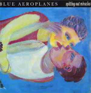 The Blue Aeroplanes - Spitting Out Miracles