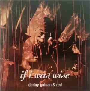 Danny Guinan & Red - If I Was Wise