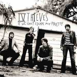 IV Thieves - If We Can't Escape My Pretty