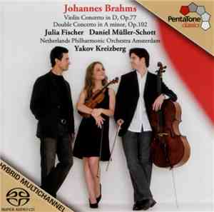 Johannes Brahms - Julia Fischer , Daniel Müller-Schott, Netherlands Philharmonic Orchestra Amsterdam, Yakov Kreizberg - Violin Concerto In D, Op.77 / Double Concerto In A Minor, Op.102