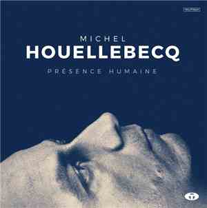 Michel Houellebecq - Présence Humaine