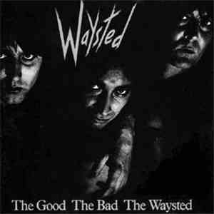 Waysted - The Good The Bad The Waysted