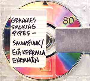 Grannies Smoking Pipes - Saunafunk / Elä Kerralla Enemmän