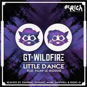 GT x Wildfire  Feat. Pamp Le Mousse - Little Dance (Remixes)