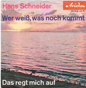 Hans Schneider - Wer Weiß, Was Noch Kommt