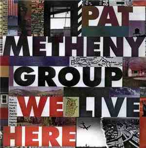 Pat Metheny Group - We Live Here
