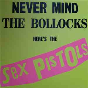 Sex Pistols - Never Mind The Bollocks, Here's The Sex Pistols