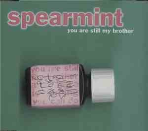 Spearmint  - You Are Still My Brother