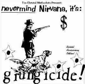 The Christal Methodists - Nevermind Nirvana, It's:Grungicide