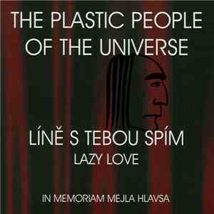 The Plastic People Of The Universe - Líně S Tebou Spím = Lazy Love
