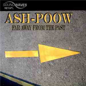 Ash-Poow - Far Away Form The Past