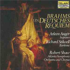 Brahms, Arleen Augér, Richard Stilwell, Robert Shaw, Atlanta Symphony Orchestra And Atlanta Symphony Chorus - Ein Deutsches Requiem