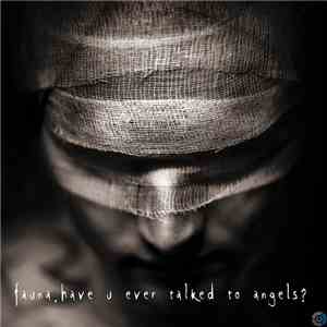 Fauna  - Have U Ever Talked To Angels?