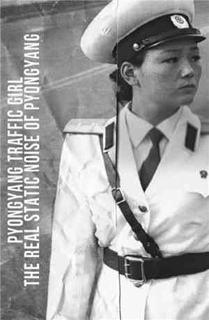 Pyongyang Traffic Girl - The Real Static Noise Of Pyongyang