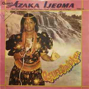 Queen Azaka Ijeoma And Her Ebologu Abusu Mma Dance Band (Ndokwa Lady Of Songs) - Osaife Dini Okeli