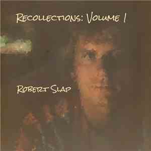 Robert Slap - Recollections: Volume 1