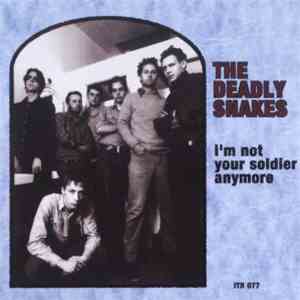 The Deadly Snakes - I'm Not Your Soldier Anymore