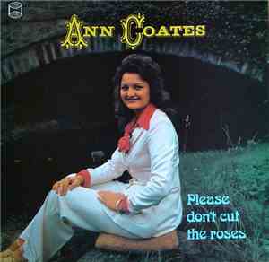 Ann Coates  - Please Don't Cut The Roses